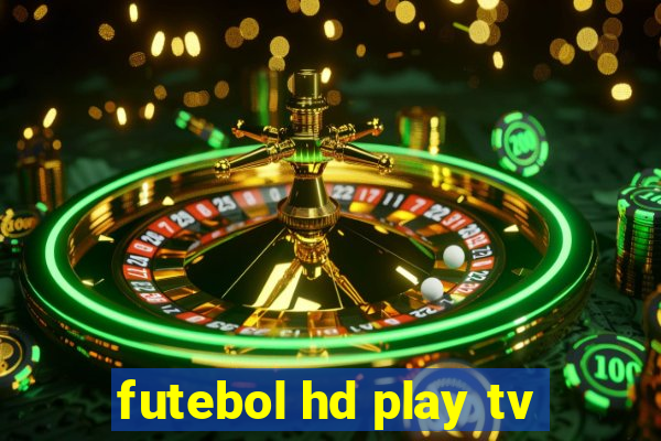 futebol hd play tv